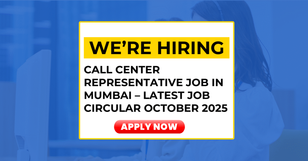 Call Center Representative Job in Mumbai – Latest Job Circular October 2025