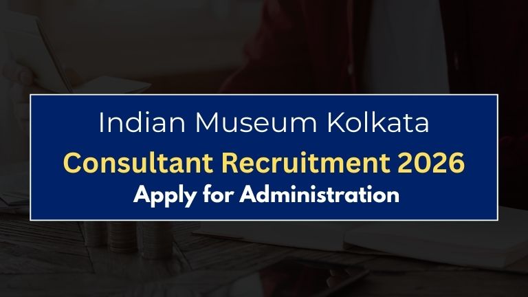 Indian Museum Kolkata Consultant Recruitment 2026