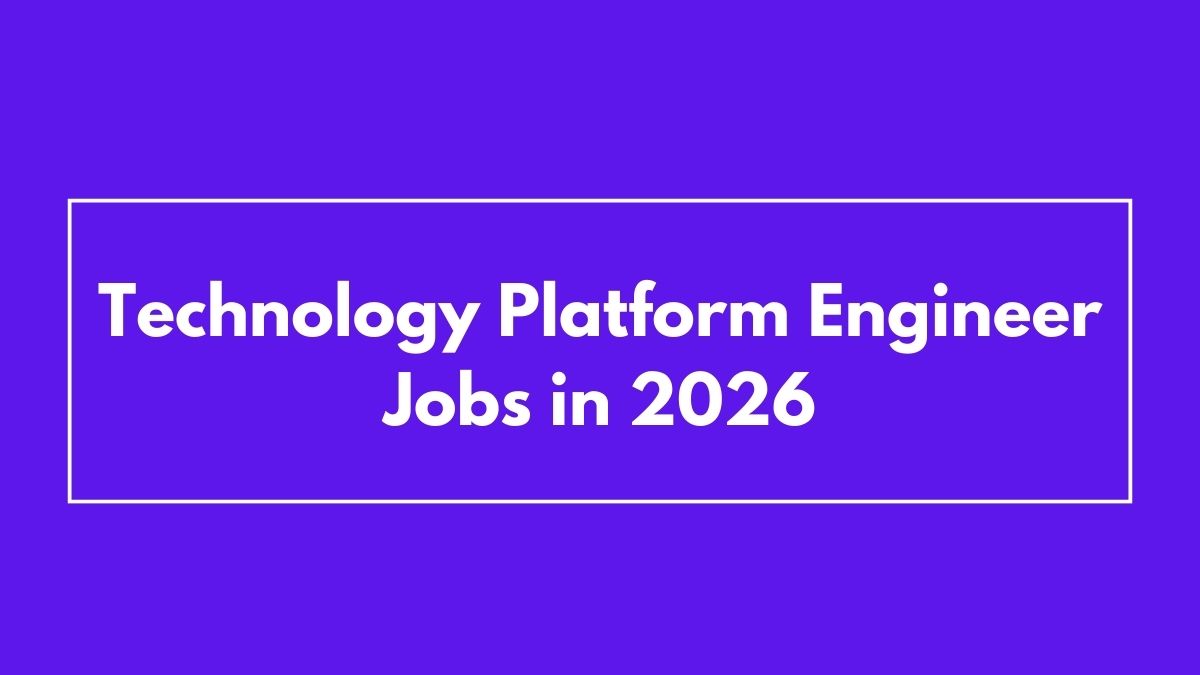 Technology Platform Engineer Jobs in 2026